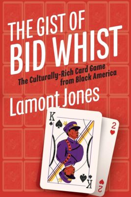 A colorful photo of the cover of "The Gist of Bid Whist: The Culturally-Rich Card Game from Black America," by Lamont Jones. Playing cards featured in the cover